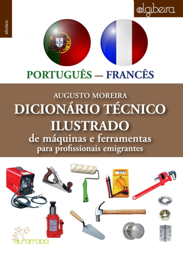 Dicionário técnico ilustrado de máquinas e ferramentas para profissionais imigrantes 
PORTUGUÊS-FRANCÊS